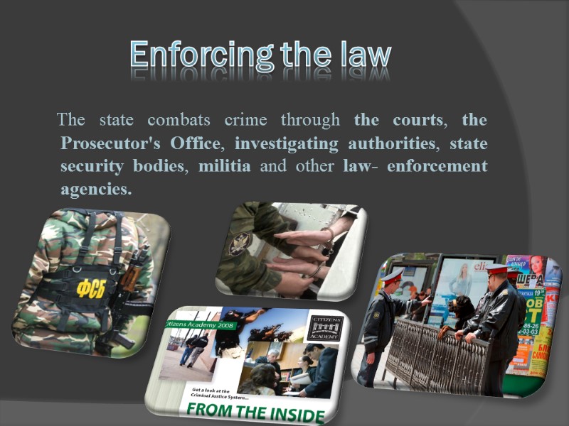 Enforcing the law    The state combats crime through the courts, the